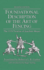 Book cover for Foundational Description of the Art of Fencing: The 1570 Treatise of Joachim Meyer (Reading Edition)