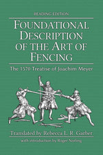 Book cover for Foundational Description of the Art of Fencing: The 1570 Treatise of Joachim Meyer (Reading Edition)