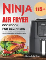 Book cover for Ninja Air Fryer Cookbook for Beginners: 115+ Fast, Healthy, and Delicious Air Fryer Recipes for Beginners and Advanced Users