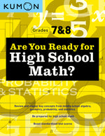 Book cover for Kumon Are You Ready for High School Math?: Review and Master Key Concepts from Middle School Algebra, Geometry, Probability and Statistics-Grades 7 &