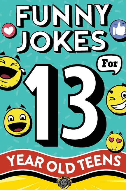 Book cover for Funny Jokes for 13 Year Old Teens: The Ultimate Q&A, One-Liner, Dad, Knock-Knock, Riddle, and Tongue Twister Collection! Hilarious and Silly Humor for