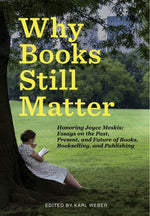 Book cover for Why Books Still Matter: Honoring Joyce Meskis-Essays on the Past, Present, and Future of Books, Bookselling, and Publishing