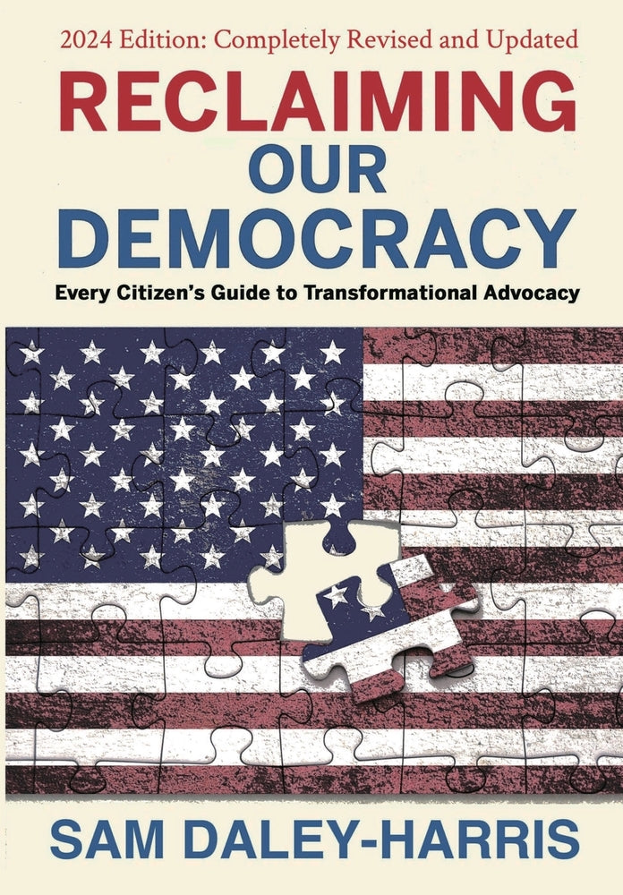 Book cover for Reclaiming Our Democracy: Every Citizen's Guide to Transformational Advocacy, 2024 Edition