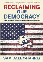 Book cover for Reclaiming Our Democracy: Every Citizen's Guide to Transformational Advocacy, 2024 Edition