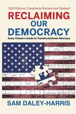 Book cover for Reclaiming Our Democracy: Every Citizen's Guide to Transformational Advocacy, 2024 Edition