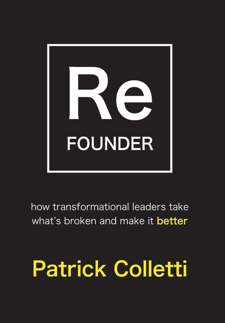 Book cover for Refounder: How Transformational Leaders Take What's Broken and Make it Better