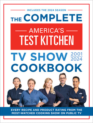 Book cover for The Complete America's Test Kitchen TV Show Cookbook 2001-2024: Every Recipe from the Hit TV Show Along with Product Ratings Includes the 2024 Season