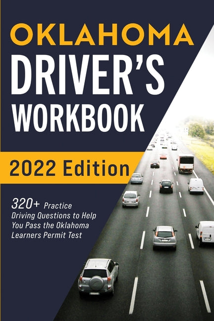 Book cover for Oklahoma Driver's Workbook: 320+ Practice Driving Questions to Help You Pass the Oklahoma Learner's Permit Test