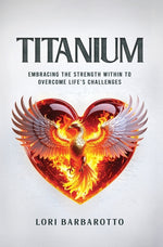 Book cover for Titanium: Embracing the Strength Within to Overcome Life's Challenges