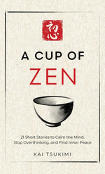 Book cover for Cup of Zen: 21 Short Stories to Calm the Mind, Stop Overthinking, and Find Inner Peace - Includes Reflections for Beginners