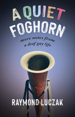 Book cover for A Quiet Foghorn: More Notes from a Deaf Gay Life