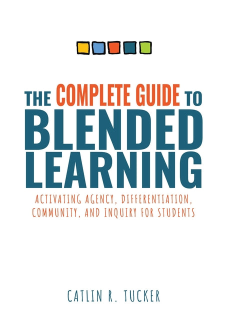 Book cover for Complete Guide to Blended Learning: Activating Agency, Differentiation, Community, and Inquiry for Students (Essential Guide to Strategies and Tools t
