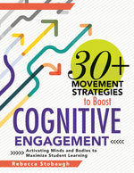 Book cover for 30+ Movement Strategies to Boost Cognitive Engagement: Activating Minds and Bodies to Maximize Student Learning (Instructional Strategies That Integra