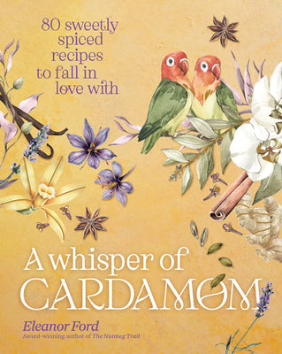 Book cover for A Whisper of Cardamom: 80 Sweetly Spiced Recipes to Fall in Love with