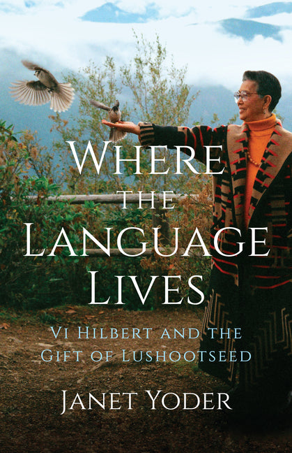 Book cover for Where the Language Lives: VI Hilbert and the Gift of Lushootseed