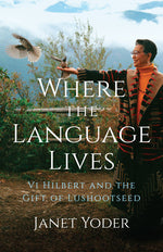Book cover for Where the Language Lives: VI Hilbert and the Gift of Lushootseed