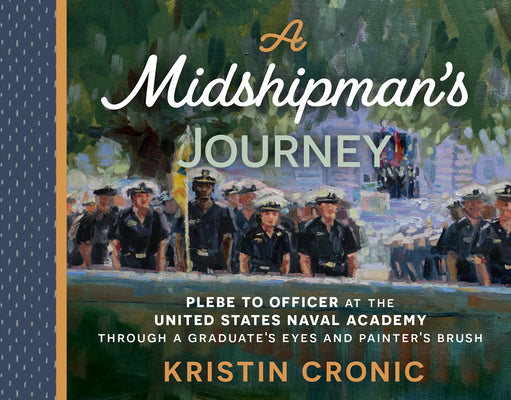 Book cover for A Midshipman's Journey: Plebe to Officer at the United States Naval Academy Through a Graduate's Eyes and Painter's Brush