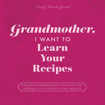 Book cover for Grandmother, I Want to Learn Your Recipes: A Keepsake Memory Book to Gather and Preserve Your Favorite Family Recipes