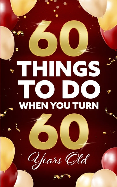 Book cover for 60 Things to Do When You Turn 60 Years Old