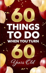 Book cover for 60 Things to Do When You Turn 60 Years Old