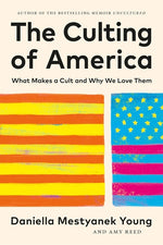 Book cover for Culting of America: What Makes a Cult and Why We Love Them