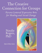 Book cover for Creative Connection for Groups: Person-Centered Expressive Arts for Healing and Social Change (Black & White Version) (Black & White)