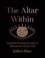 Book cover for The Altar Within: A Radical Devotional Guide to Liberate the Divine Self