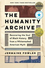 Book cover for The Humanity Archive: Recovering the Soul of Black History from a Whitewashed American Myth