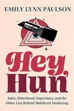 Book cover for Hey, Hun: Sales, Sisterhood, Supremacy, and the Other Lies Behind Multilevel Marketing