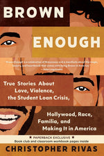 Book cover for Brown Enough: True Stories about Love, Violence, the Student Loan Crisis, Hollywood, Race, Familia, and Making It in America