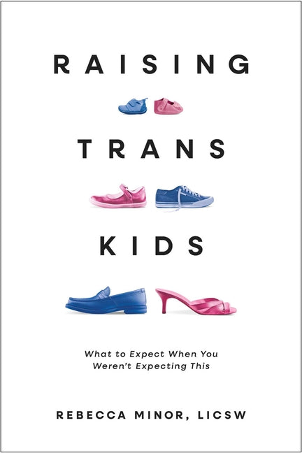 Book cover for Raising Trans Kids: What to Expect When You Weren't Expecting This