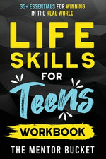 Book cover for Life Skills for Teens Workbook - 35+ Essentials for Winning in the Real World How to Cook, Manage Money, Drive a Car, and Develop Manners, Social Skil