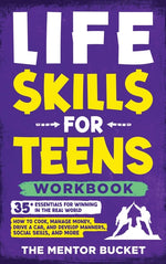 Book cover for Life Skills for Teens Workbook - 35+ Essentials for Winning in the Real World How to Cook, Manage Money, Drive a Car, and Develop Manners, Social Skil