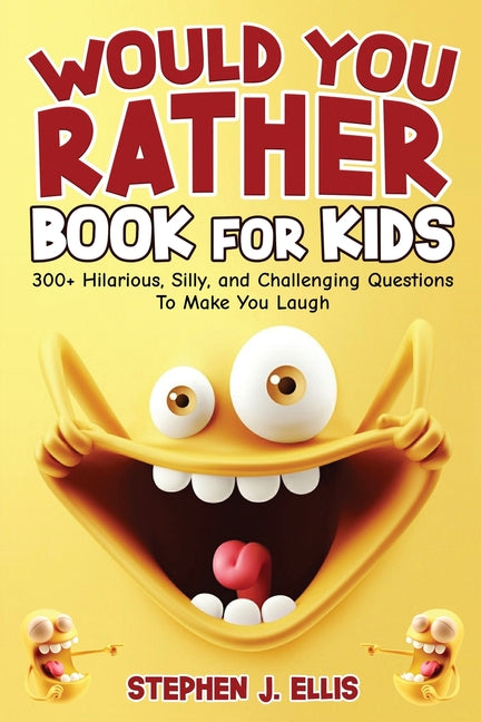 Book cover for Would You Rather Book For Kids - 300+ Hilarious, Silly, and Challenging Questions To Make You Laugh