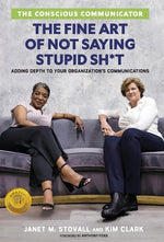 Book cover for The Conscious Communicator: The Fine Art of Not Saying Stupid Sh*t