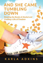 Book cover for And She Came Tumbling Down: Breaking the Bonds of Alcohol and Creating a Life of Freedom