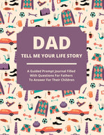 Book cover for Dad Tell Me Your Life Story: A guided journal filled with questions for fathers to answer for their children