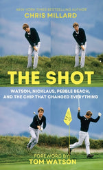 Book cover for Shot: Watson, Nicklaus, Pebble Beach, and the Chip that Changed Everything