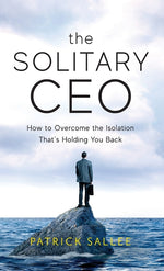 Book cover for The Solitary CEO: How To Overcome The Isolation That's Holding You Back