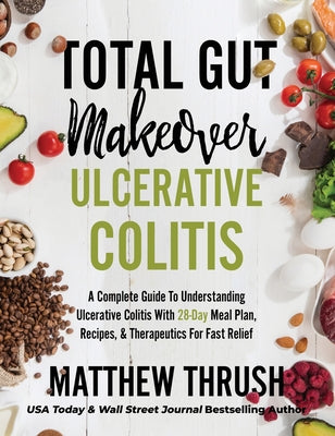 Book cover for Total Gut Makeover: Ulcerative Colitis: A Complete Guide To Understanding Ulcerative Colitis With 28-Day Meal Plan, Recipes, & Therapeutic