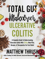 Book cover for Total Gut Makeover: Ulcerative Colitis: A Complete Guide To Understanding Ulcerative Colitis With 28-Day Meal Plan, Recipes, & Therapeutic