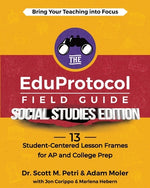 Book cover for The EduProtocol Field Guide Social Studies Edition: 13 Student-Centered Lesson Frames for AP and College Prep