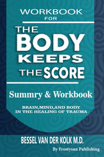 Book cover for Workbook for the Body Keeps the Score: Summary & Workbook, Brain, Mind And Body In The Healing Of Trauma