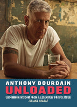 Book cover for Anthony Bourdain Unloaded: The Uncommon Wisdom of a Legendary Provocateur