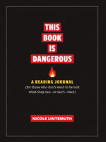 Book cover for This Book Is Dangerous: A Reading Journal: For Those Who Refuse to Be Told What They Can - Or Can't - Read