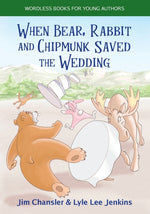 Book cover for When Bear, Rabbit and Chipmunk Saved the Wedding: Wordless Books for Young Authors