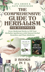 Book cover for The Comprehensive Guide to Herbalism for Beginners: (2 Books in 1) Grow Medicinal Herbs to Fill Your Herbalist Apothecary with Natural Herbal Remedies