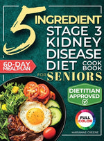 Book cover for 5 Ingredient Stage 3 Kidney Disease Diet Cookbook for Seniors: 15 minute, Delicious & Nutritious Meals: 60-Day Renal Meal Plan to Manage CKD and Avoid
