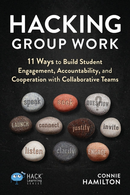 Book cover for Hacking Group Work: 11 Ways to Build Student Engagement, Accountability, and Cooperation with Collaborative Teams