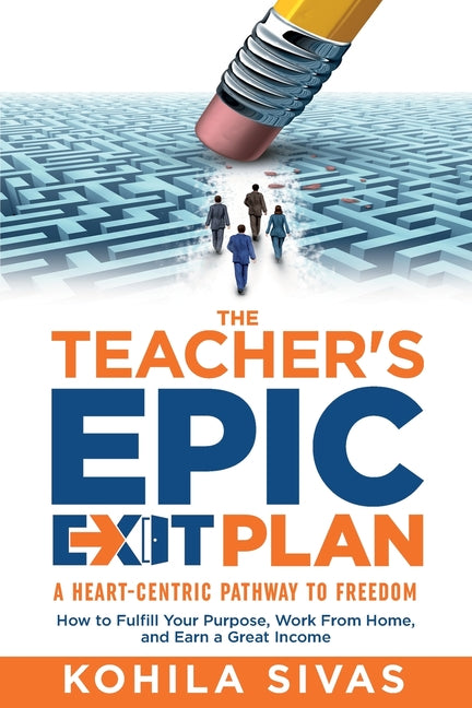 Book cover for The Teacher's Epic Exit Plan: How to Fulfill Your Purpose, Work From Home, and Earn a Great Income -- A Heart-Centric Pathway to Freedom
